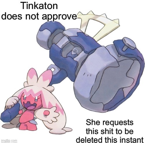 Use at your leisure | image tagged in tinkaton does not approve | made w/ Imgflip meme maker