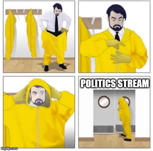 Toxic | POLITICS STREAM | image tagged in toxic | made w/ Imgflip meme maker