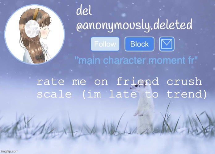 0. | rate me on friend crush scale (im late to trend) | image tagged in del announcement winter | made w/ Imgflip meme maker