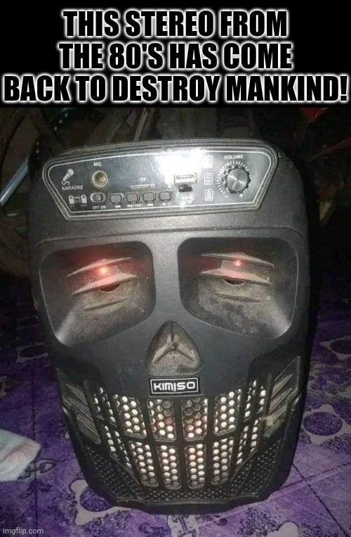 Decepticon | THIS STEREO FROM THE 80'S HAS COME BACK TO DESTROY MANKIND! | image tagged in evil,80's,stereo,decepticons,autobots,world domination | made w/ Imgflip meme maker