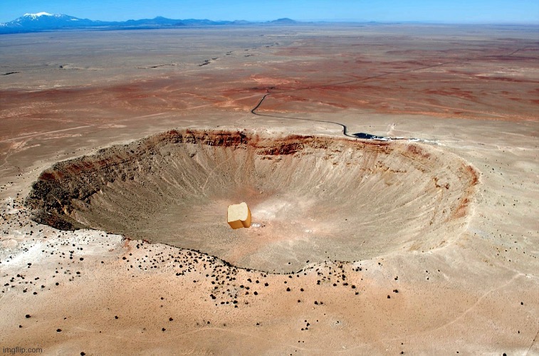Barringer Meteor Crater in Arizona | image tagged in barringer meteor crater in arizona | made w/ Imgflip meme maker