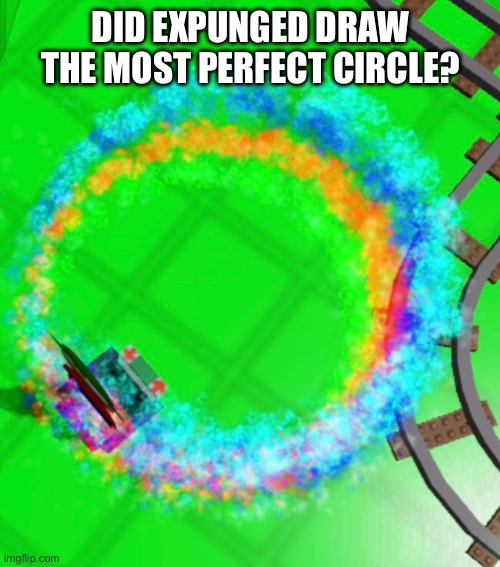 Is this the most perfect circle ever drawn? | DID EXPUNGED DRAW THE MOST PERFECT CIRCLE? | image tagged in perfection,satisfying,circle,expunged,dave and bambi | made w/ Imgflip meme maker