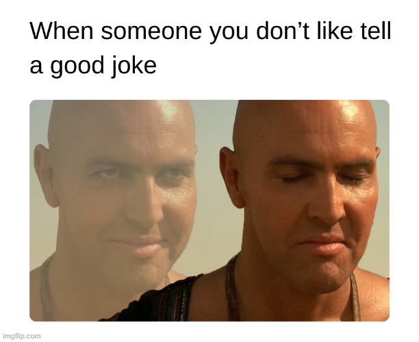 When someone you don't like tell a good joke | image tagged in mummy,the mummy meme,when someone you don't like tell a good joke,meme,meme template | made w/ Imgflip meme maker