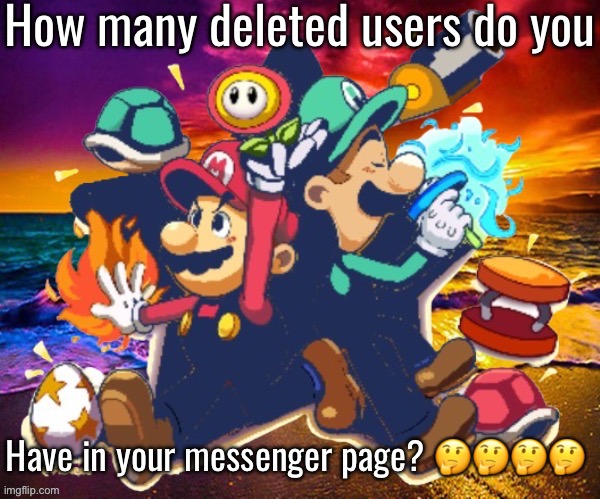 M&L | How many deleted users do you; Have in your messenger page? 🤔🤔🤔🤔 | image tagged in m l | made w/ Imgflip meme maker