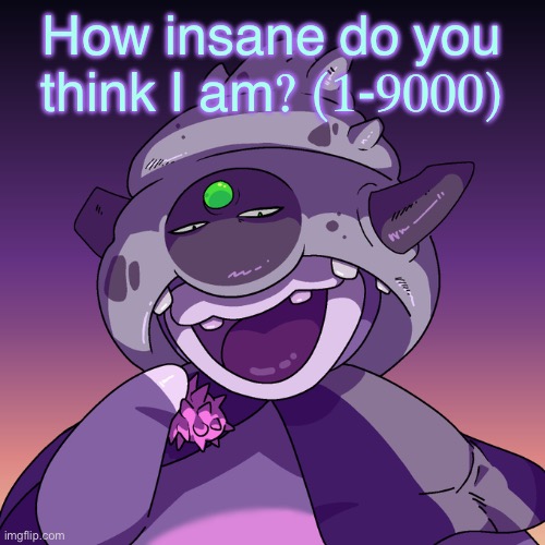 How insane do you think I am? (1-9000) | image tagged in supremacy | made w/ Imgflip meme maker