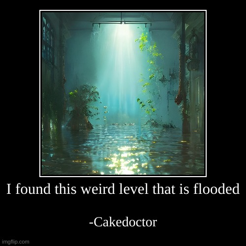My OC found this new level! | I found this weird level that is flooded | -Cakedoctor | image tagged in demotivationals,the backrooms,backrooms | made w/ Imgflip demotivational maker