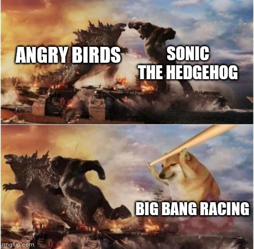 My glory old memories trying to control my brain: | SONIC THE HEDGEHOG; ANGRY BIRDS; BIG BANG RACING | image tagged in kong godzilla doge,memes,mario,sonic,big bang racing | made w/ Imgflip meme maker