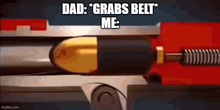 Illegal but awesome way to deal with it | DAD: *GRABS BELT*
ME: | image tagged in mississippi queen gun meme | made w/ Imgflip meme maker