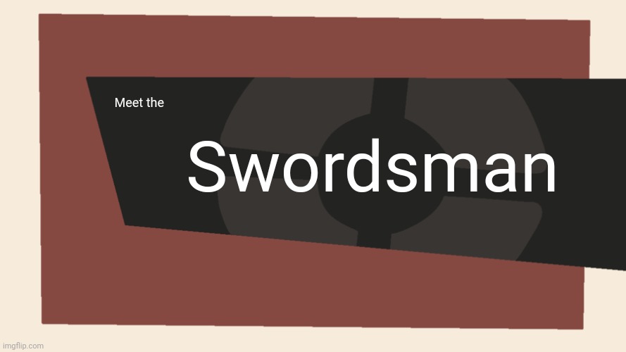 Meet the <Blank> | Meet the Swordsman | image tagged in meet the blank | made w/ Imgflip meme maker