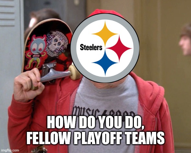 Steve Buscemi Fellow Kids | HOW DO YOU DO, FELLOW PLAYOFF TEAMS | image tagged in steve buscemi fellow kids | made w/ Imgflip meme maker