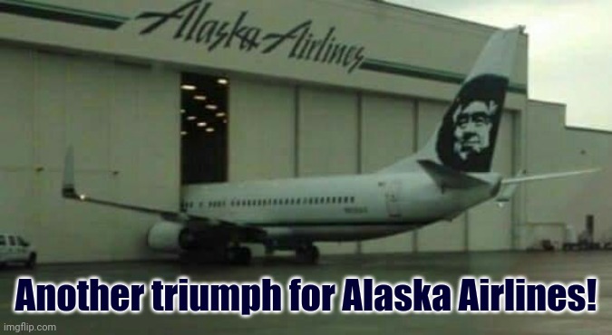Alaska Airplane | Another triumph for Alaska Airlines! | image tagged in alaska airplane | made w/ Imgflip meme maker