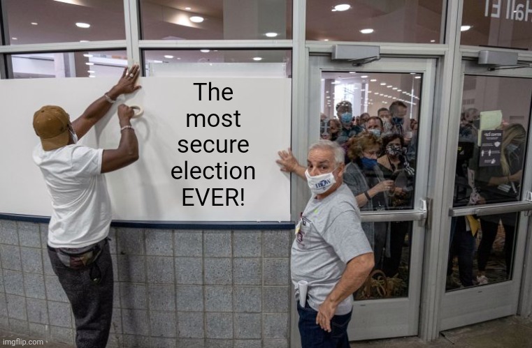 Think we'll see more of this? | The most secure election EVER! | image tagged in biden poll workers cover up windows | made w/ Imgflip meme maker