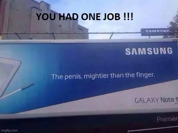 So true | image tagged in samsung,you had one job,funny | made w/ Imgflip meme maker