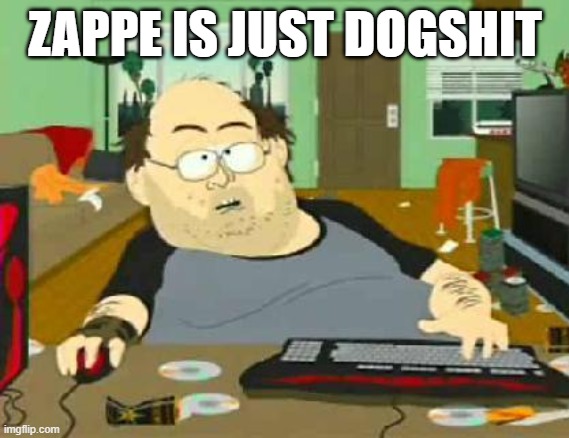 south park wow guy | ZAPPE IS JUST DOGSHIT | image tagged in south park wow guy | made w/ Imgflip meme maker