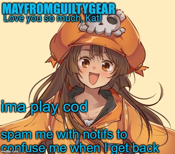 New Mayfromguiltygeat temp | ima play cod; spam me with notifs to confuse me when I get back | image tagged in new mayfromguiltygeat temp | made w/ Imgflip meme maker