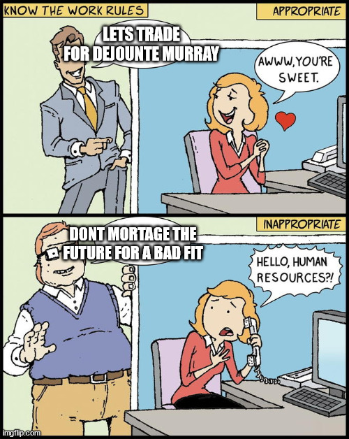 Flirting vs harrasment | LETS TRADE FOR DEJOUNTE MURRAY; DONT MORTAGE THE FUTURE FOR A BAD FIT | image tagged in flirting vs harrasment | made w/ Imgflip meme maker