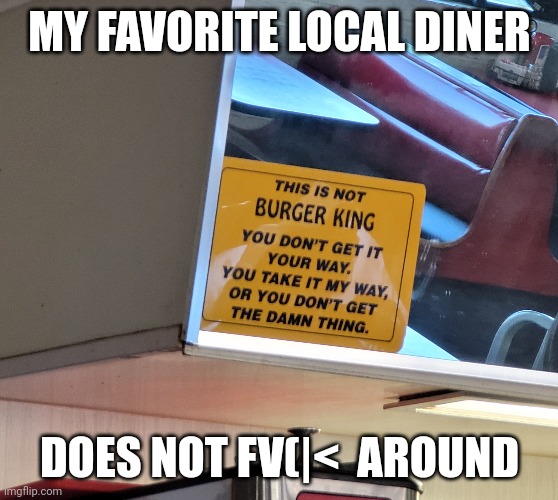 Welcome to small town Texas | MY FAVORITE LOCAL DINER; DOES NOT FV(|<  AROUND | image tagged in restaurants | made w/ Imgflip meme maker