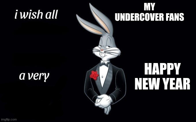 Jroc113 | MY UNDERCOVER FANS; HAPPY NEW YEAR | image tagged in i wish all x a very y | made w/ Imgflip meme maker