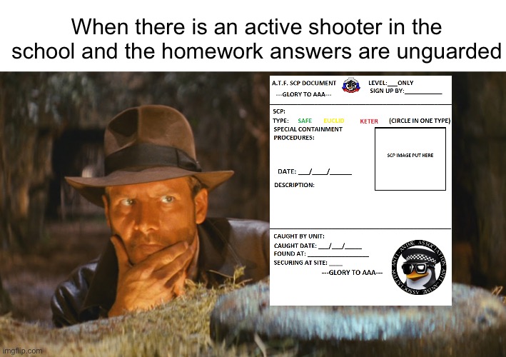 Indiana Jones Idol | When there is an active shooter in the school and the homework answers are unguarded | image tagged in indiana jones idol | made w/ Imgflip meme maker