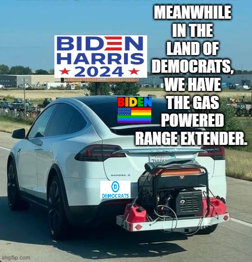 Meanwhile in the land of Democrats! | MEANWHILE IN THE LAND OF DEMOCRATS, WE HAVE THE GAS POWERED RANGE EXTENDER. | image tagged in sam elliott special kind of stupid,idiots,morons,i'm the dumbest man alive,liberal logic,democrats | made w/ Imgflip meme maker