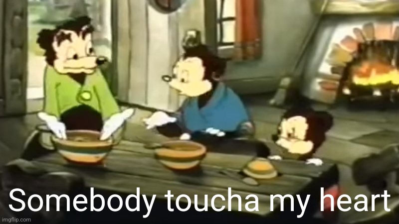 Idk | Somebody toucha my heart | image tagged in somebody toucha my spaghet | made w/ Imgflip meme maker