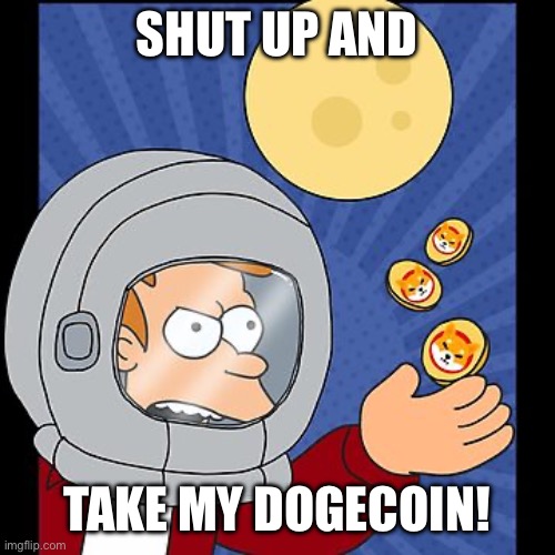 SHUT UP AND TAKE MY DOGECOIN! | made w/ Imgflip meme maker
