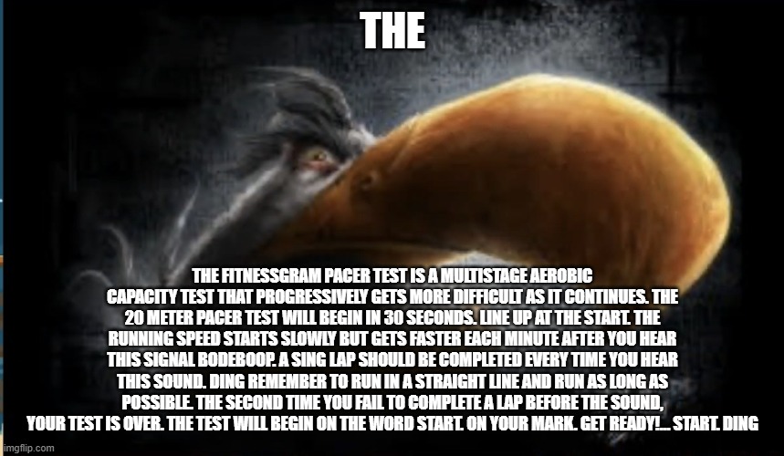 Realistic Mighty Eagle | THE; THE FITNESSGRAM PACER TEST IS A MULTISTAGE AEROBIC CAPACITY TEST THAT PROGRESSIVELY GETS MORE DIFFICULT AS IT CONTINUES. THE 20 METER PACER TEST WILL BEGIN IN 30 SECONDS. LINE UP AT THE START. THE RUNNING SPEED STARTS SLOWLY BUT GETS FASTER EACH MINUTE AFTER YOU HEAR THIS SIGNAL BODEBOOP. A SING LAP SHOULD BE COMPLETED EVERY TIME YOU HEAR THIS SOUND. DING REMEMBER TO RUN IN A STRAIGHT LINE AND RUN AS LONG AS POSSIBLE. THE SECOND TIME YOU FAIL TO COMPLETE A LAP BEFORE THE SOUND, YOUR TEST IS OVER. THE TEST WILL BEGIN ON THE WORD START. ON YOUR MARK. GET READY!… START. DING | image tagged in realistic mighty eagle | made w/ Imgflip meme maker