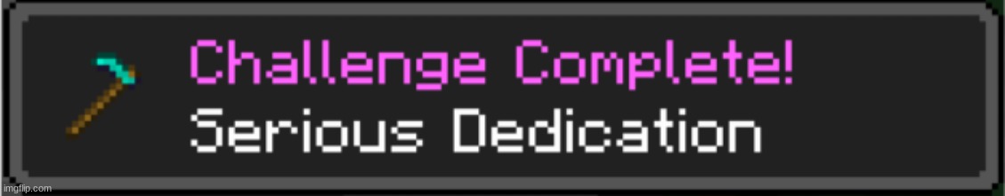 Minecraft Serious Dedication Achievement | image tagged in minecraft serious dedication achievement | made w/ Imgflip meme maker