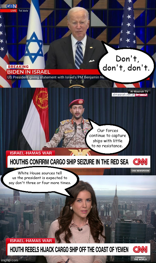 Who Needs a Navy? | Don't, don't, don't. Our forces continue to capture ships with little to no resistance. White House sources tell us the president is expected to say don't three or four more times. | image tagged in joe biden | made w/ Imgflip meme maker