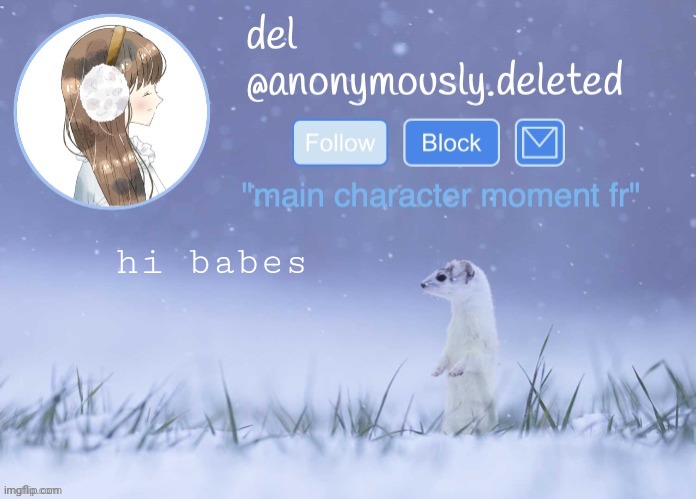 del announcement (winter) | hi babes | image tagged in del announcement winter | made w/ Imgflip meme maker