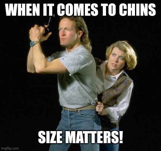Time chasers | WHEN IT COMES TO CHINS; SIZE MATTERS! | image tagged in mst3k | made w/ Imgflip meme maker
