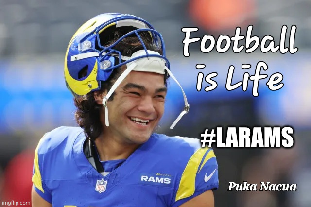 Football is Life | #LARAMS | image tagged in football is life,puka nacua,rams,ted lasso,nfl | made w/ Imgflip meme maker