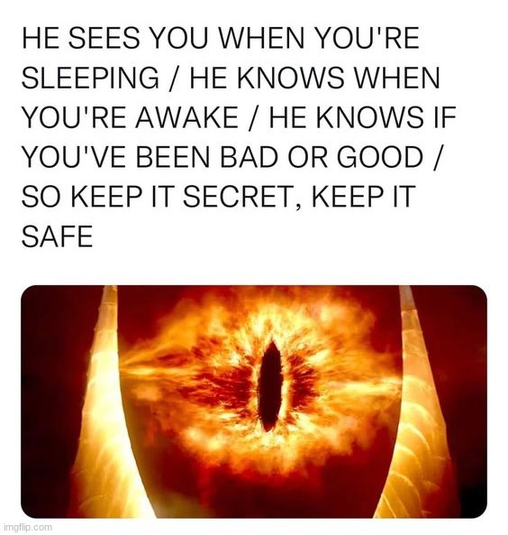 He sees all | image tagged in memes,funny | made w/ Imgflip meme maker