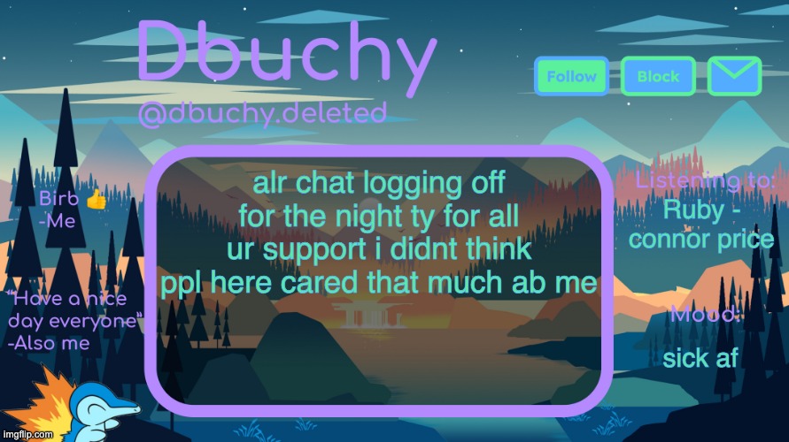 love yall <3 | gn | alr chat logging off for the night ty for all ur support i didnt think ppl here cared that much ab me; Ruby - connor price; sick af | image tagged in dbuchy announcement temp | made w/ Imgflip meme maker