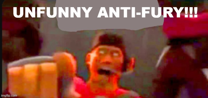 Tf2 scout pointing | UNFUNNY ANTI-FURY!!! | image tagged in tf2 scout pointing | made w/ Imgflip meme maker