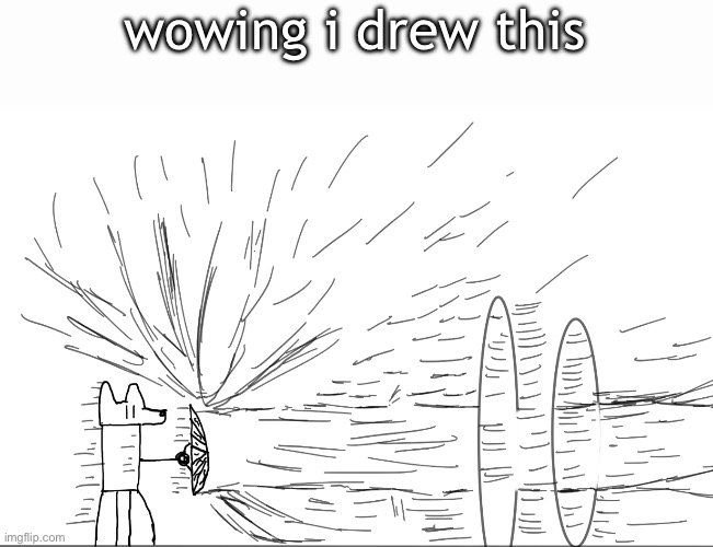 wowing i drew this | made w/ Imgflip meme maker