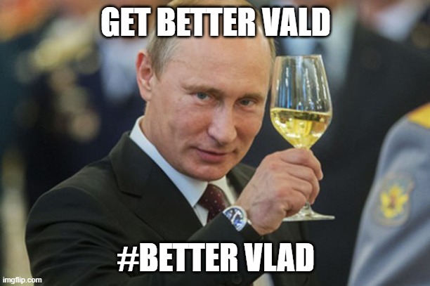 Putin Cheers | GET BETTER VALD #BETTER VLAD | image tagged in putin cheers | made w/ Imgflip meme maker