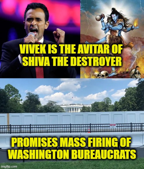The walls will fall | VIVEK IS THE AVITAR OF 
SHIVA THE DESTROYER; PROMISES MASS FIRING OF 
WASHINGTON BUREAUCRATS | image tagged in i am the god of destruction | made w/ Imgflip meme maker