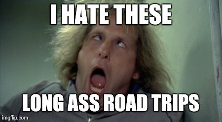 Scary Harry Meme | I HATE THESE LONG ASS ROAD TRIPS | image tagged in memes,scary harry | made w/ Imgflip meme maker
