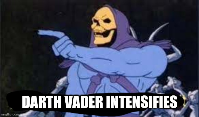 Jokes on you im into that shit | DARTH VADER INTENSIFIES | image tagged in jokes on you im into that shit | made w/ Imgflip meme maker