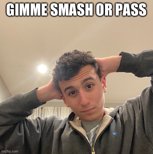 GIMME SMASH OR PASS | made w/ Imgflip meme maker