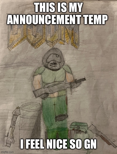 Gn | THIS IS MY ANNOUNCEMENT TEMP; I FEEL NICE SO GN | image tagged in richthofen announcement temp | made w/ Imgflip meme maker
