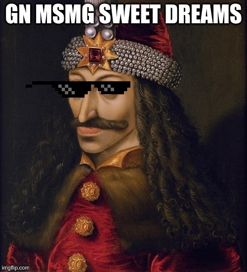 Sweet dreams imgflip and msmg | GN MSMG SWEET DREAMS | image tagged in memes,gn,fun,vlad the humbler | made w/ Imgflip meme maker