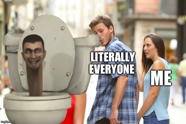 Distracted Boyfriend | LITERALLY EVERYONE; ME | image tagged in memes,distracted boyfriend | made w/ Imgflip meme maker