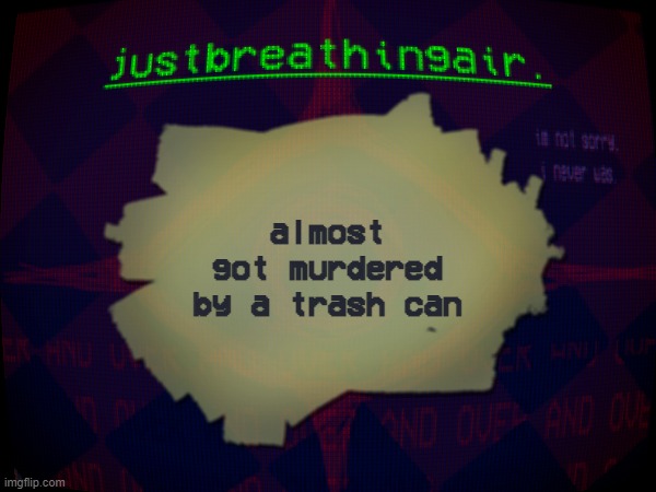 jvhgcfxd | almost got murdered by a trash can | made w/ Imgflip meme maker