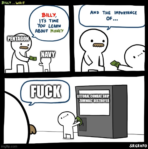 Billy no | PENTAGON; NAVY; FUCK; LITTORAL COMBAT SHIP     ZUMWALT DESTROYER | image tagged in billy no | made w/ Imgflip meme maker