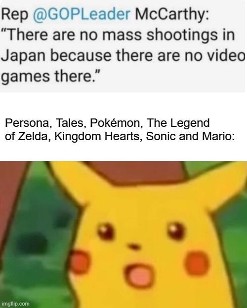 this should be considered as games | Persona, Tales, Pokémon, The Legend of Zelda, Kingdom Hearts, Sonic and Mario: | image tagged in memes,surprised pikachu | made w/ Imgflip meme maker