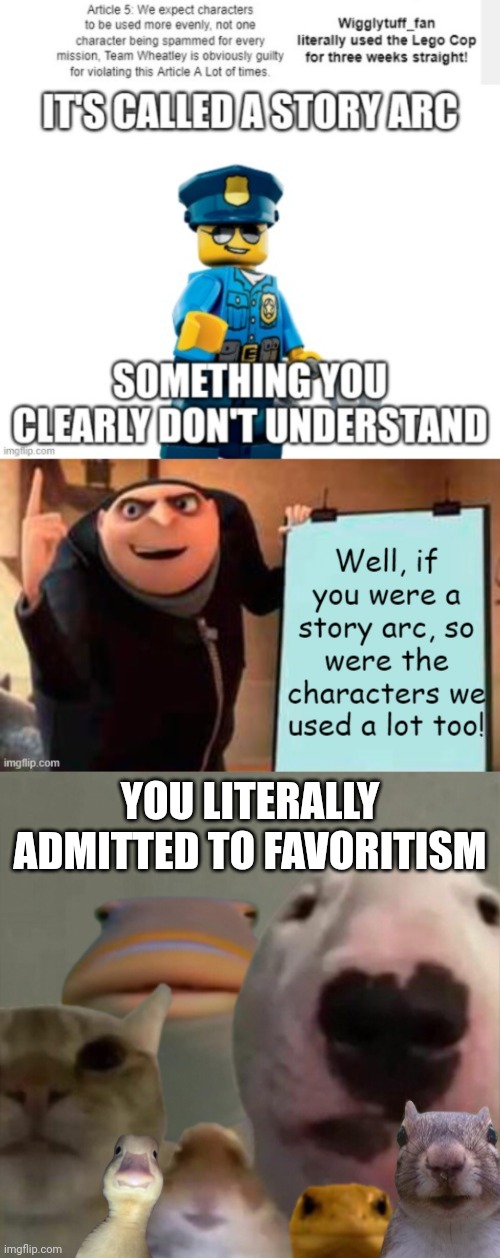 Pretty sure you admitted to favoritism | YOU LITERALLY ADMITTED TO FAVORITISM | image tagged in the council remastered | made w/ Imgflip meme maker