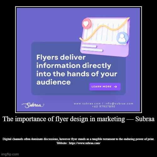 The importance of flyer design in marketing — Subraa | Digital channels often dominate discussions, however flyer stands as a tangible testa | image tagged in funny,demotivationals | made w/ Imgflip demotivational maker