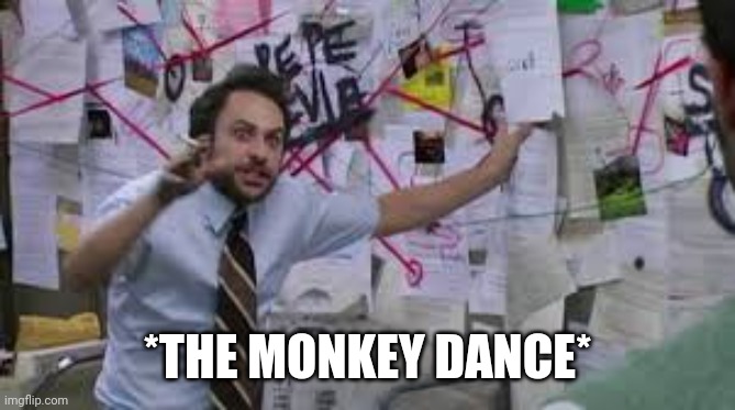 charlie explaining | *THE MONKEY DANCE* | image tagged in charlie explaining | made w/ Imgflip meme maker